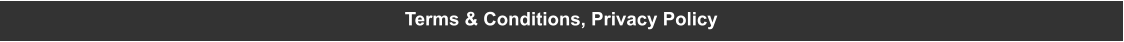 Terms & Conditions, Privacy Policy